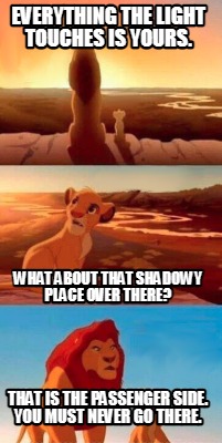everything-the-light-touches-is-yours.-that-is-the-passenger-side.-you-must-neve