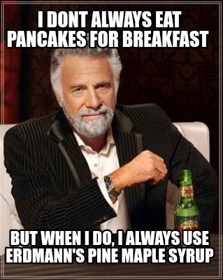 i-dont-always-eat-pancakes-for-breakfast-but-when-i-do-i-always-use-erdmanns-pin