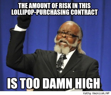 the-amount-of-risk-in-this-lollipop-purchasing-contract-is-too-damn-high