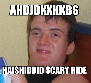 ahdjdkxkkbs-haishiddid-scary-ride