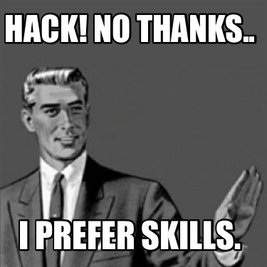 hack-no-thanks..-i-prefer-skills