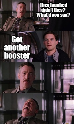 they-laughed-didnt-they-whatd-you-say-get-another-booster