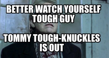 better-watch-yourself-tough-guy-tommy-tough-knuckles-is-out9
