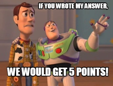 if-you-wrote-my-answer-we-would-get-5-points