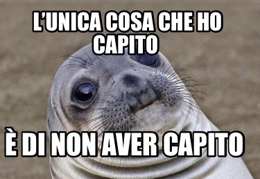 Meme Creator Funny L’unica cosa che ho capito È di non aver capito