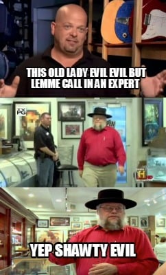 this-old-lady-evil-evil-but-lemme-call-in-an-expert-yep-shawty-evil