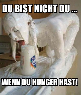 du-bist-nicht-du-wenn-du-hunger-hast