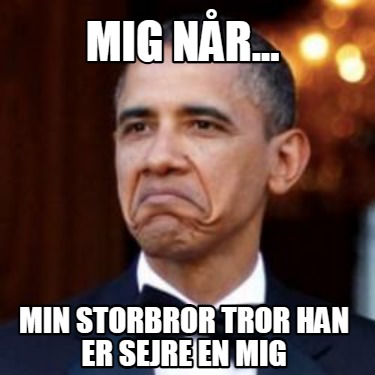 mig-nr...-min-storbror-tror-han-er-sejre-en-mig5