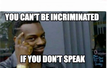 you-cant-be-incriminated-if-you-dont-speak01