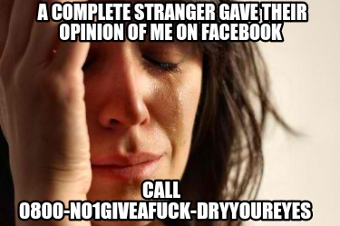 a-complete-stranger-gave-their-opinion-of-me-on-facebook-call-0800-no1giveafuck-