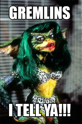 gremlins-i-tell-ya