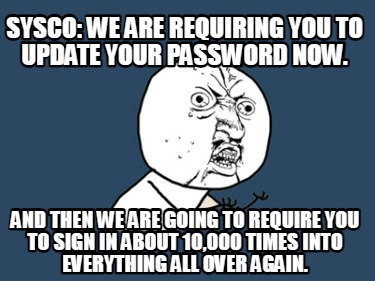 sysco-we-are-requiring-you-to-update-your-password-now.-and-then-we-are-going-to