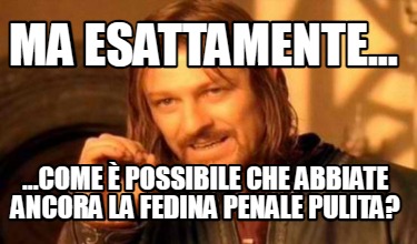 ma-esattamente...-...come-possibile-che-abbiate-ancora-la-fedina-penale-pulita
