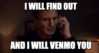 i-will-find-out-and-i-will-venmo-you0