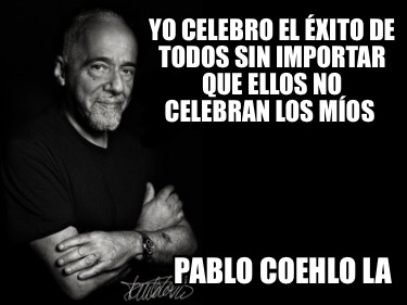 yo-celebro-el-xito-de-todos-sin-importar-que-ellos-no-celebran-los-mos-pablo-coe