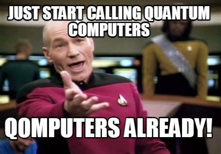 just-start-calling-quantum-computers-qomputers-already