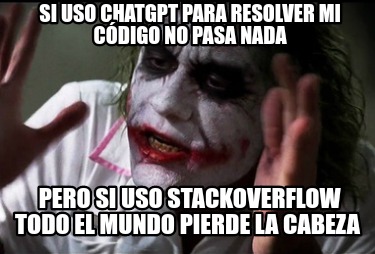 si-uso-chatgpt-para-resolver-mi-cdigo-no-pasa-nada-pero-si-uso-stackoverflow-tod