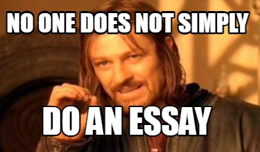 no-one-does-not-simply-do-an-essay