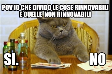 pov-io-che-divido-le-cose-rinnovabili-e-quelle-non-rinnovabili-si.-no