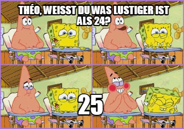 tho-weisst-du-was-lustiger-ist-als-24-25