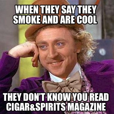when-they-say-they-smoke-and-are-cool-they-dont-know-you-read-cigarspirits-magaz