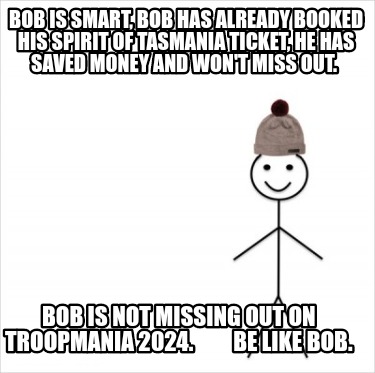 bob-is-smart-bob-has-already-booked-his-spirit-of-tasmania-ticket-he-has-saved-m
