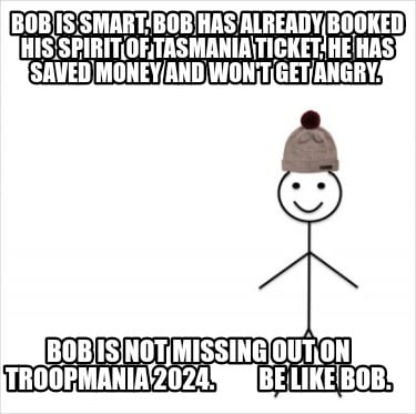 bob-is-smart-bob-has-already-booked-his-spirit-of-tasmania-ticket-he-has-saved-m0