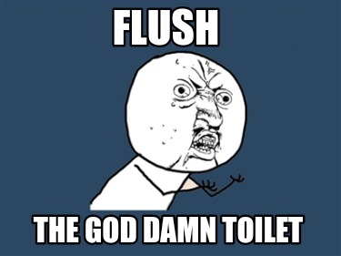 flush-the-god-damn-toilet