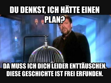 du-denkst-ich-htte-einen-plan-da-muss-ich-dich-leider-enttuschen.-diese-geschich