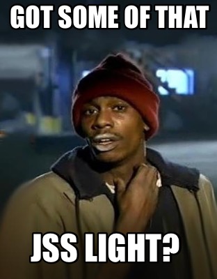 got-some-of-that-jss-light
