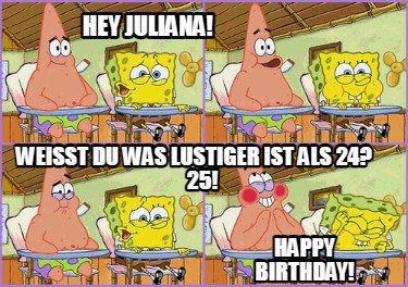 hey-juliana-weit-du-was-lustiger-ist-als-24-25-happy-birthday