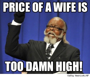 price-of-a-wife-is-too-damn-high