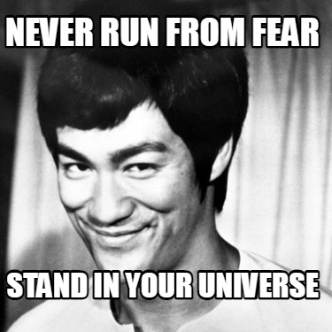 never-run-from-fear-stand-in-your-universe