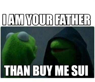 i-am-your-father-than-buy-me-sui