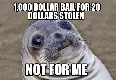 1000-dollar-bail-for-20-dollars-stolen-not-for-me