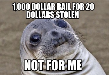 1000-dollar-bail-for-20-dollars-stolen-not-for-me
