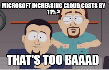 microsoft-increasing-cloud-costs-by-11-thats-too-baaad
