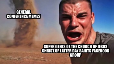 general-conference-memes-super-geeks-of-the-church-of-jesus-christ-of-latter-day