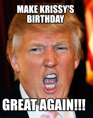 make-krissys-birthday-great-again