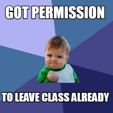got-permission-to-leave-class-already