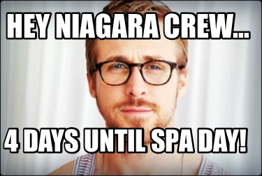 hey-niagara-crew-4-days-until-spa-day