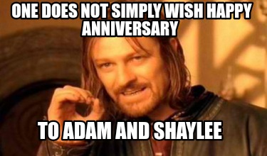 one-does-not-simply-wish-happy-anniversary-to-adam-and-shaylee