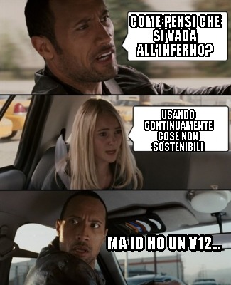 come-pensi-che-si-vada-allinferno-ma-io-ho-un-v12...-usando-continuamente-cose-n