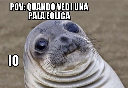 pov-quando-vedi-una-pala-eolica-io