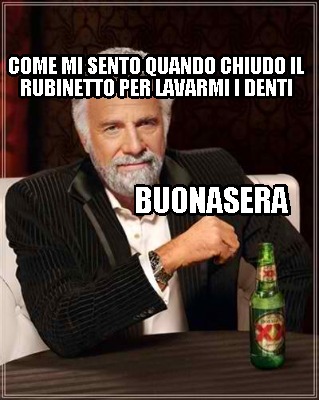 come-mi-sento-quando-chiudo-il-rubinetto-per-lavarmi-i-denti-buonasera6