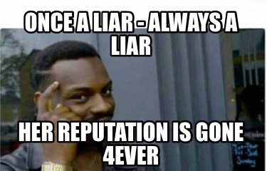 once-a-liar-always-a-liar-her-reputation-is-gone-4ever
