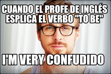 cuando-el-profe-de-ingls-esplica-el-verbo-to-be-im-very-confudido