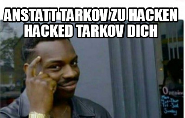anstatt-tarkov-zu-hacken-hacked-tarkov-dich