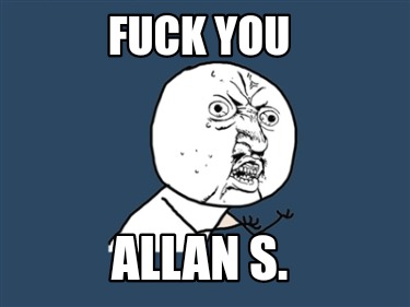 fuck-you-allan-s