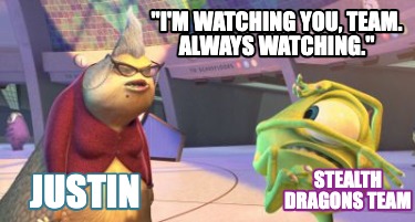 stealth-dragons-team-justin-im-watching-you-team.-always-watching